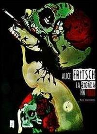 La bionda ha sete. Flussi anacronistici e controrivoluzionari - Alice Fritsch - copertina