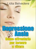 Depressione e ansia. Come affrontarle e tornare a vivere