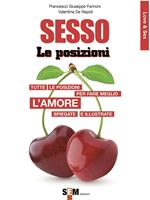 Sesso, le posizioni. Tutte le posizioni per far meglio l'amore spiegate e illustrate