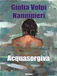 Acquasorgiva - Giulia Volpi Nannipieri - ebook