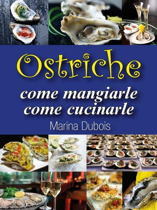 Ostriche: come mangiarle, come cucinarle - Marina Dubois - ebook