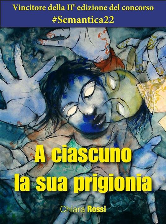 A ciascuno la sua prigionia - Chiara Rossi - ebook