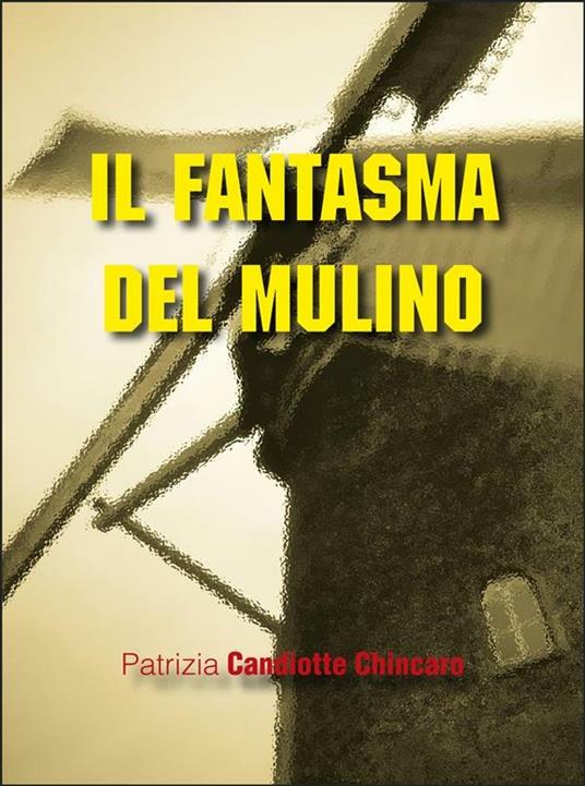Il fantasma del mulino - Patrizia Candiotte Chincaro - ebook