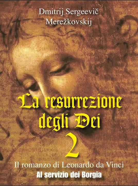 Al servizio dei Borgia. La resurrezione degli dei. Vol. 2 - Dimitrij Sergeevic Merezkovskij - ebook