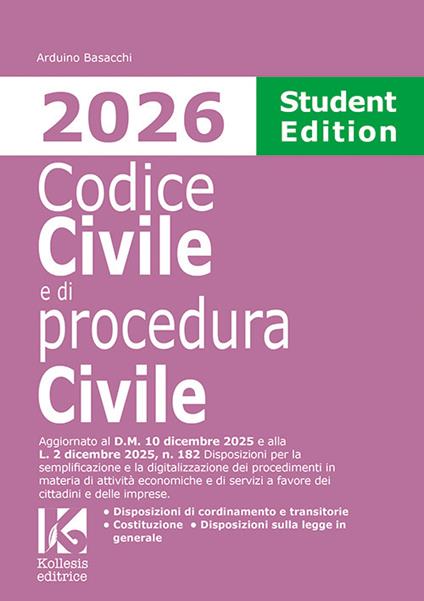 Codice civile e di procedura civile 2026. Student edition. Aggiornato al D.M. 10 dicembre 2025 e alla L. 2 dicembre 2025, n. 182 per la semplificazione e la digitalizzazione dei procedimenti in materia di attività economiche e di servizi a favore dei cittadini e delle imprese - Arduino Basacchi - copertina