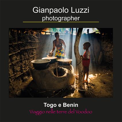 Togo e Benin. Viaggio nelle terre del voodoo. Ediz. illustrata - Gianpaolo Luzzi - copertina