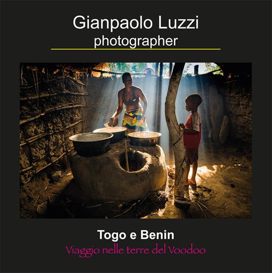 Togo e Benin. Viaggio nelle terre del voodoo. Ediz. illustrata - Gianpaolo Luzzi - copertina