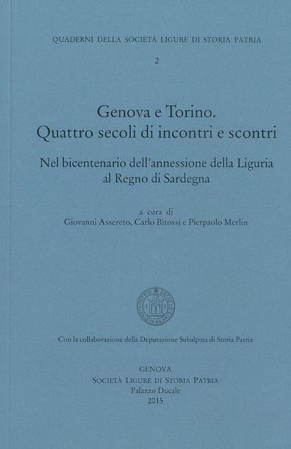 Genova-Torino. Quattro secoli di incontri e scontri, nel bicentenario dell'annessione della Liguria al regno di Sardegna - copertina