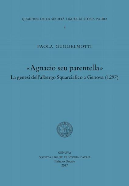 Agnacio seu parentella. La genesi dell'albergo Squarciafico a Genova (1297) - Paola Guglielmotti - copertina