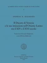 Il Ducato di Venezia e le sue imitazioni nell'Oriente Latino tra il XIV e il XVI secolo