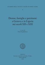 Donne, famiglie e patrimoni a Genova e in Liguria nei secoli XII e XIII