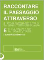 Raccontare il paesaggio attraverso l'esperienza e l'azione. Con DVD