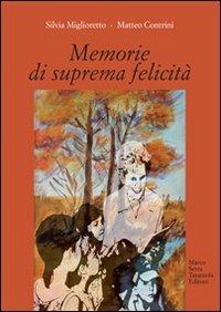 Memorie di suprema felicità - Silvia Miglioretto,Matteo Contrini - copertina