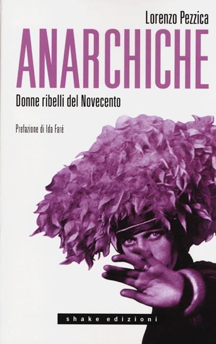 Anarchiche. Donne ribelli del Novecento - Lorenzo Pezzica - copertina