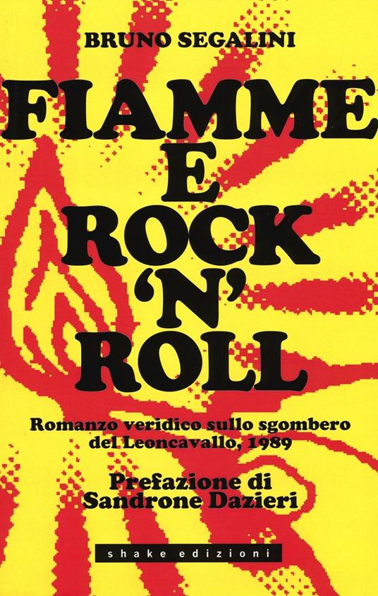 Fiamme e rock'n'roll. Romanzo veridico sullo sgombero del Leoncavallo, 1989 - Bruno Segalini - copertina