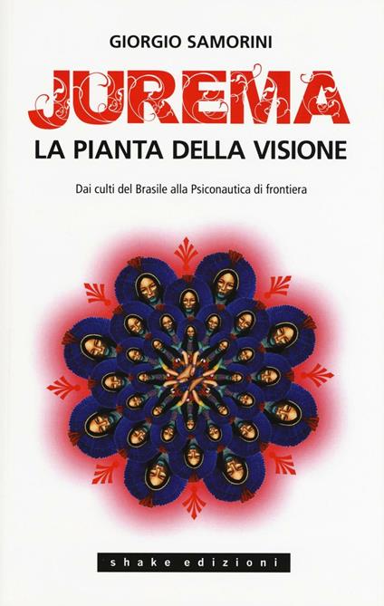 Jurema. La pianta della visione. Dai culti del Brasile alla psiconautica di frontiera - Giorgio Samorini - copertina
