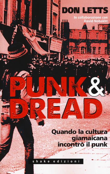 Punk & dread. Quando la cultura giamaicana incontrò il punk - Don Letts,David Nobakht - copertina
