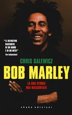 Bob Marley. La sua storia mai raccontata