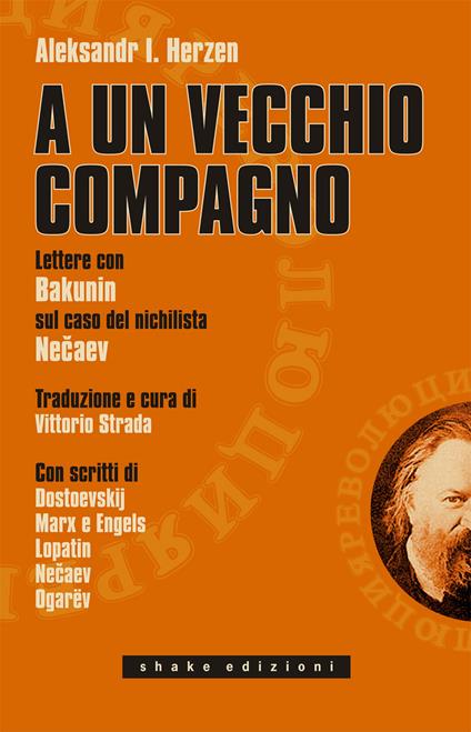 A un vecchio compagno. Lettere con Bakunin sul caso del nichilista Necaev - Aleksandr Herzen - copertina