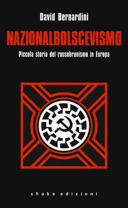 Nazionalbolscevismo. Piccola storia del rossobrunismo in Europa - David Bernardini - copertina