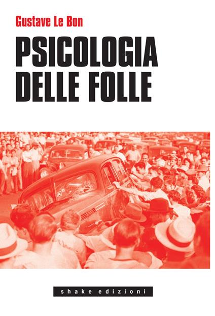 Psicologia delle folle - Gustave Le Bon,Giancarlo Carlotti,Raf Valvola Scelsi - ebook