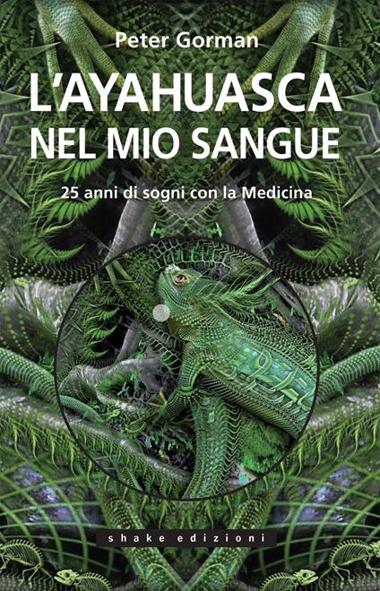 L' ayahuasca nel mio sangue. 25 anni di sogni con la medicina - Peter Gorman,G. Carlotti - ebook