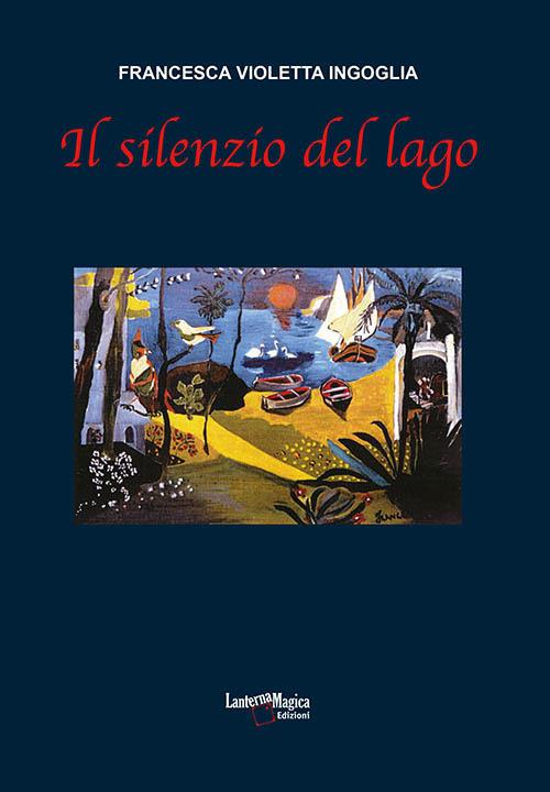 Il silenzio del lago - Francesca Violetta Ingoglia - copertina