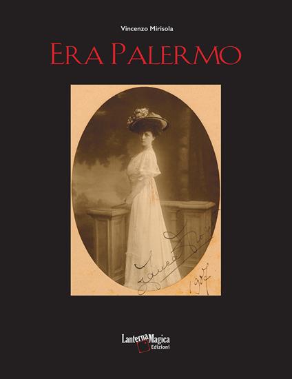 Era Palermo. Immagini e collezionismo. Ediz. illustrata - Vincenzo Mirisola - copertina