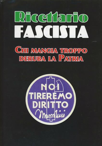 Ricettario fascista. Chi mangia troppo deruba la patria - Sandro Bellei - copertina