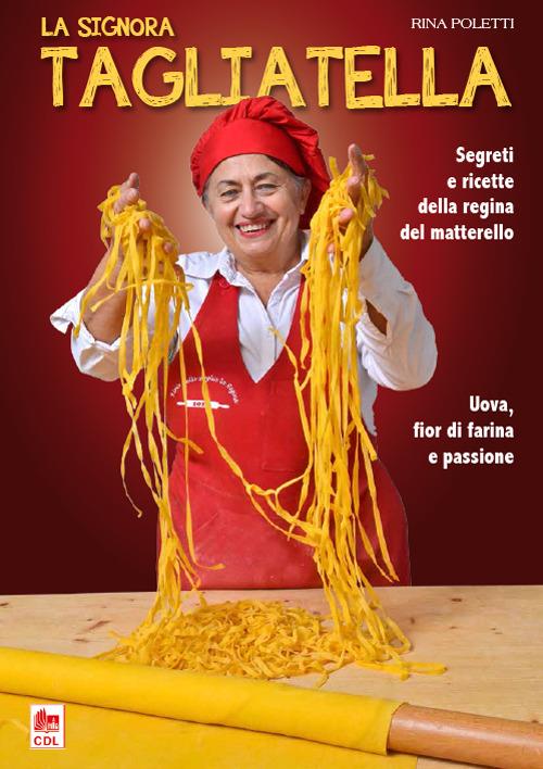 La signora tagliatella. Segreti e ricette della regina del matterello - Rina Poletti - copertina