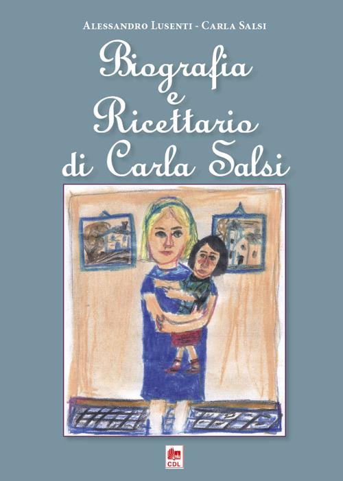 Biografia e ricettario di Carla Salsi - Alessandro Lusenti,Carla Salsi - copertina