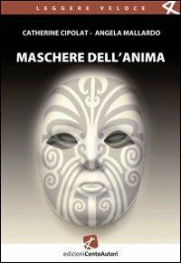 Maschere dell'anima - Catherine Cipolat,Angela Mallardo - copertina