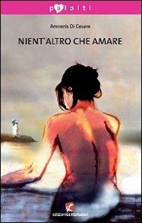 Nient'altro che amare - Amneris Di Cesare - copertina