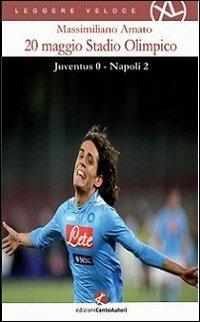 20 maggio Stadio olimpico. Juventus 0 - Napoli 2 - Massimiliano Amato - copertina