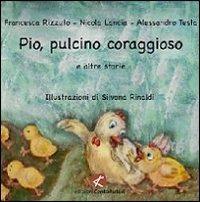 Pio, pulcino coraggioso e altre storie - Francesca Rizzuto,Nicola Lancia,Alessandro Testa - copertina