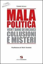 Mala politica. Vent'anni di inciuci, collusioni e misteri