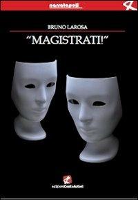 Magistrati! - Bruno La Rosa - copertina