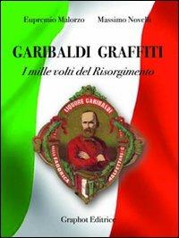 Garibaldi graffiti. I mille volti del Risorgimento - Massimo Novelli,Eupremio Malorzo - copertina