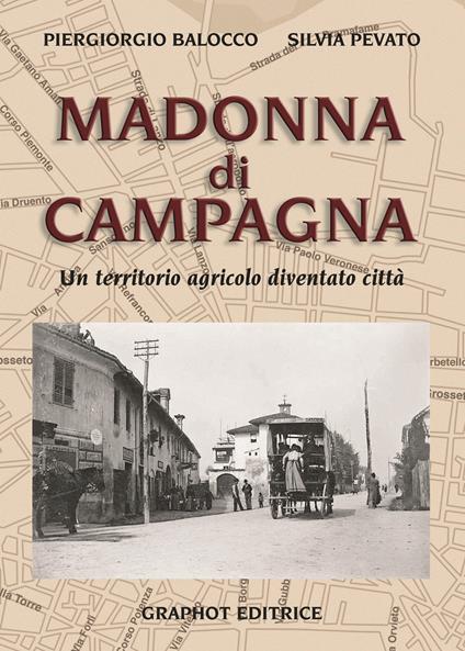 Madonna di Campagna. Un territorio agricolo diventato città - Piergiorgio Balocco,Silvia Pevato - copertina