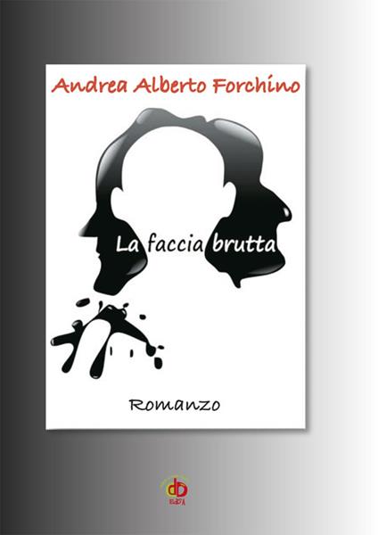 La faccia brutta - Andrea Alberto Forchino - copertina