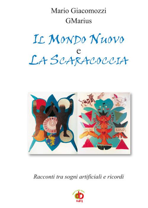 Il mondo nuovo e la scaracoccia. Racconti tra sogni artificiali e ricordi - GMarius - copertina