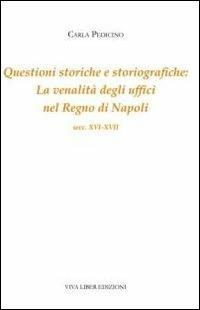 Questioni storiche e storiografiche. La venalità degli uffici del regno di Napoli (secc. XVI-XVII) - Carla Pedicino - copertina