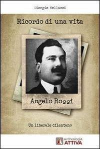 Ricordo di una vita. Angelo Rossi, un liberale cilentano - Giorgio Mellucci - copertina