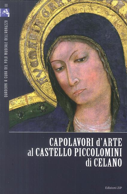 Capolavori d'arte al Castello Piccolomini di Celano. Ediz. illustrata - Lucia Arbace,Emilia Ludovici - copertina