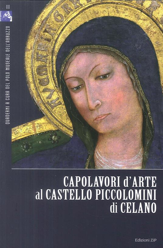 Capolavori d'arte al Castello Piccolomini di Celano. Ediz. illustrata - Lucia Arbace,Emilia Ludovici - copertina