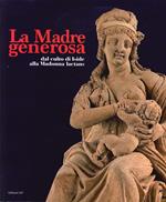 La Madre generosa. Dal culto di Iside alla Madonna lactans. Ediz. illustrata