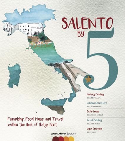 Salento by 5. Friendship, food, music, and travel within the heel of Italy's Boot - Audrey Fielding,Luciana Cacciatore,Carlo Longo - copertina