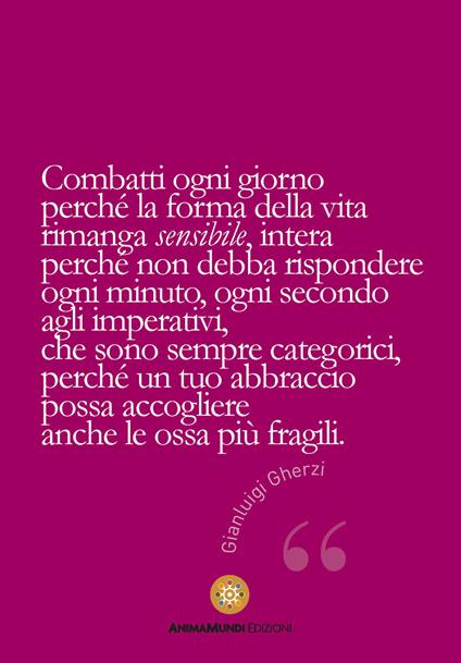 Combatti ogni giorno perché la forma della vita rimanga sensibile... - Gianluigi Gherzi - copertina