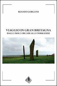 Viaggio in Gran Bertagna, dalle isole Orcadi allo Yorkshire - Renato Gorgoni - copertina