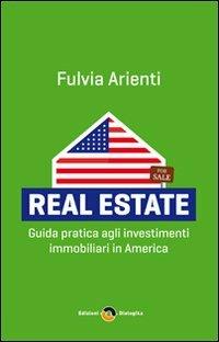 Real estate. Guida pratica agli investimenti immobiliari in America - Fulvia Arienti - copertina